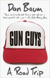 Gun Guys: A Road Trip, Baum, Dan