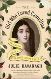 The Girl Who Loved Camellias: The Life and Legend of Marie Duplessis, Kavanagh, Julie
