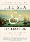 The Sea and Civilization: A Maritime History of the World, Paine, Lincoln