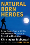 Natural Born Heroes: Mastering the Lost Secrets of Strength and Endurance, McDougall, Christopher