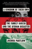 A Kingdom of Their Own: The Family Karzai and the Afghan Disaster, Partlow, Joshua