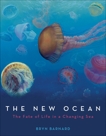 The New Ocean: The Fate of Life in a Changing Sea, Barnard, Bryn