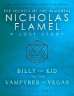 Billy the Kid and the Vampyres of Vegas: A Lost Story from the Secrets of the Immortal Nicholas Flamel, Scott, Michael