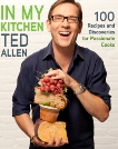 In My Kitchen: 100 Recipes and Discoveries for Passionate Cooks: A Cookbook, Allen, Ted