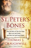 St. Peter's Bones: How the Relics of the First Pope Were Lost and Found . . . and Then Lost and Found Again, Craughwell, Thomas J.