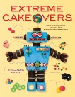 Extreme Cakeovers: Make Showstopping Desserts from Store-Bought Ingredients: A Baking Book, Reichart, Sasha & Reichart, Rick