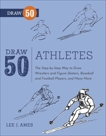 Draw 50 Athletes: The Step-by-Step Way to Draw Wrestlers and Figure Skaters, Baseball and Football Players, and Many More..., Ames, Lee J.