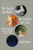 The Darker the Night, the Brighter the Stars: A Neuropsychologist's Odyssey Through Consciousness, Broks, Paul