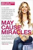 May Cause Miracles: A 40-Day Guidebook of Subtle Shifts for Radical Change and Unlimited Happiness, Bernstein, Gabrielle
