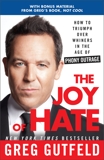 The Joy of Hate: How to Triumph over Whiners in the Age of Phony Outrage, Gutfeld, Greg