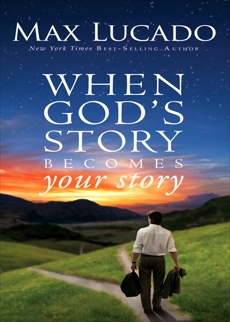 When God's Story Becomes Your Story, Lucado, Max