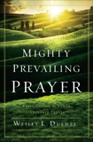 Mighty Prevailing Prayer: Experiencing the Power of Answered Prayer, Duewel, Wesley L.