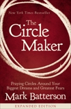 The Circle Maker: Praying Circles Around Your Biggest Dreams and Greatest Fears, Batterson, Mark