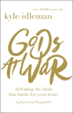 Gods at War: Defeating the Idols that Battle for Your Heart, Idleman, Kyle