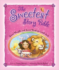 The Sweetest Story Bible: Sweet Thoughts and Sweet Words for Little Girls, Stortz, Diane M.