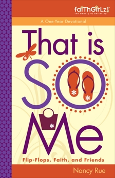 That Is SO Me: 365 Days of Devotions: Flip-Flops, Faith, and Friends, Rue, Nancy N.