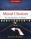 Moral Choices: An Introduction to Ethics, Rae, Scott