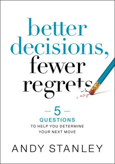 Better Decisions, Fewer Regrets: 5 Questions to Help You Determine Your Next Move, Stanley, Andy