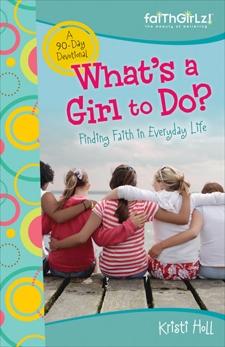 What's a Girl to Do?: 90-Day Devotional, Holl, Kristi