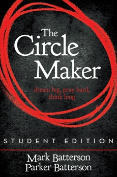 The Circle Maker Student Edition: Dream Big. Pray Hard. Think Long., Batterson, Mark