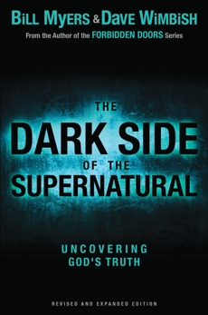 The Dark Side of the Supernatural, Revised and Expanded Edition: What Is of God and What Isn't, Myers, Bill & Wimbish, David