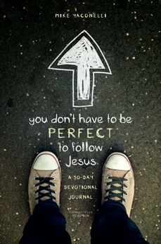 You Don't Have to Be Perfect to Follow Jesus: A 30-Day Devotional Journal, Yaconelli, Mike