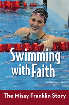 Swimming with Faith: The Missy Franklin Story, Miller, Natalie Davis