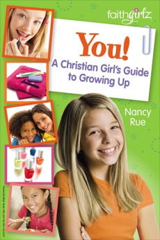 You! A Christian Girl's Guide to Growing Up, Rue, Nancy N.