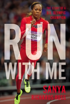 Run with Me: The Story of a U.S. Olympic Champion, Richards-ross, Sanya & Richards-Ross, Sanya