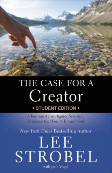 The Case for a Creator Student Edition: A Journalist Investigates Scientific Evidence That Points Toward God, Strobel, Lee