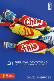 Chew on This: 31 Biblical Devotions into the Heart of Christ, Ambrose, Dave