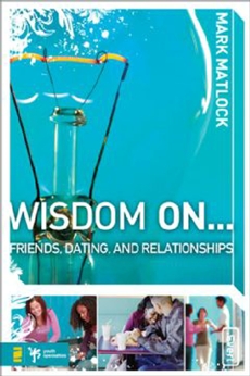 Wisdom On … Friends, Dating, and Relationships, Matlock, Mark