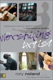 The Worshiping Artist: Equipping You and Your Ministry Team to Lead Others in Worship, Noland, Rory
