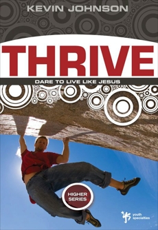 Thrive: Dare to Live Like Jesus, Johnson, Kevin
