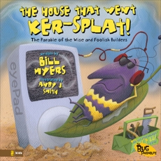 The House That Went Ker---Splat!: The Parable of the Wise and Foolish Builders, Myers, Bill
