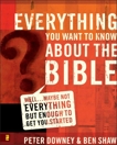 Everything You Want to Know about the Bible: Well…Maybe Not Everything but Enough to Get You Started, Downey, Peter Douglas & Shaw, Ben James