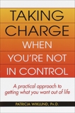 Taking Charge When You're Not in Control, Wiklund, Patricia