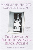 Whatever Happened to Daddy's Little Girl?: The Impact of Fatherlessness on Black Women, Barras, Jonetta Rose