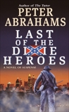 Last of the Dixie Heroes: A Novel of Suspense, Abrahams, Peter