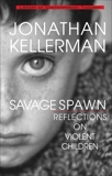 Savage Spawn: Reflections on Violent Children, Kellerman, Jonathan