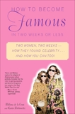 How to Become Famous in Two Weeks or Less: Two Women, Two Weeks--How They Found Celebrity...and How You Can Too!, de la Cruz, Melissa & Robinovitz, Karen