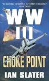 Choke Point: WW III, Slater, Ian