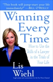 Winning Every Time: How to Use the Skills of a Lawyer in the Trials of Your Life, Wiehl, Lis