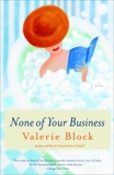 None of Your Business: A Novel, Block, Valerie