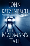 The Madman's Tale: A Novel, Katzenbach, John
