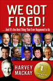 We Got Fired!: . . . And It's the Best Thing That Ever Happened to Us, Mackay, Harvey