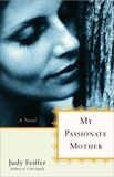 My Passionate Mother: A Novel, Feiffer, Judy