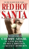 Red Hot Santa: A Thrilling Collection of Holiday Stories, Adair, Cherry & Banks, Leanne & Roberts, Kelsey & Britton, Pamela