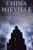 Looking for Jake: Stories, Miéville, China