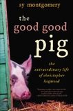 The Good Good Pig: The Extraordinary Life of Christopher Hogwood, Montgomery, Sy